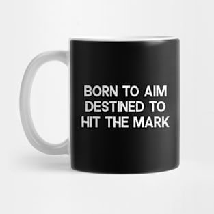 Born to Aim, Destined to Hit the Mark Mug